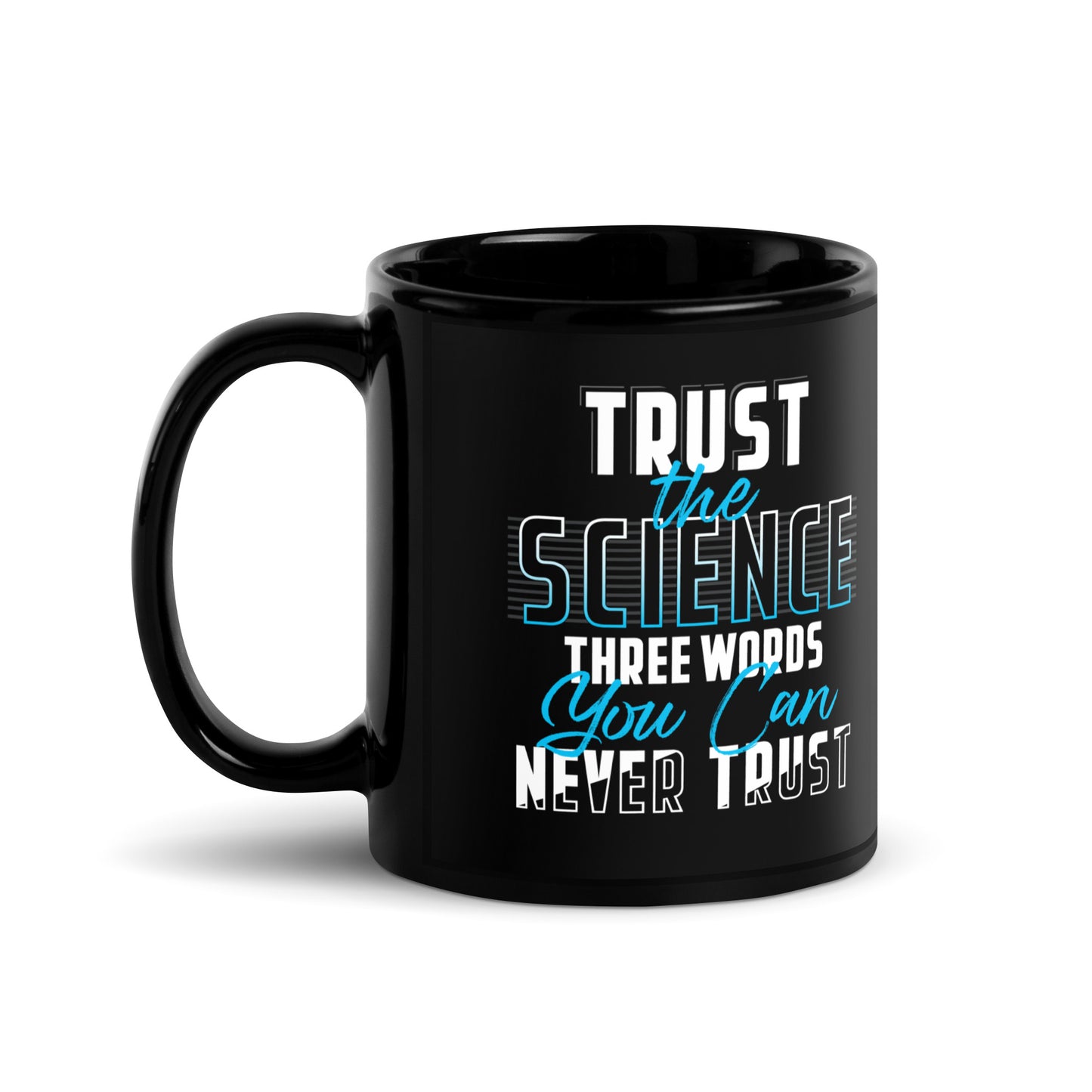 Trust The Science: 3 Words You Can Never Trust' Black Glossy Mug Gift for Science Teacher , Gift for Science Professor