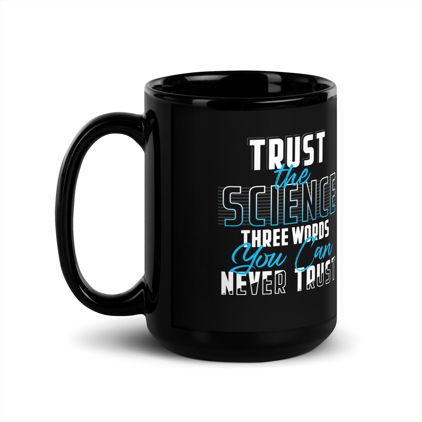 Trust The Science: 3 Words You Can Never Trust' Black Glossy Mug Gift for Science Teacher , Gift for Science Professor