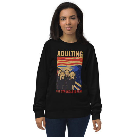 Adulting, The Struggle is Real. Unisex organic sweatshirt The Struggle is Real T Shirt