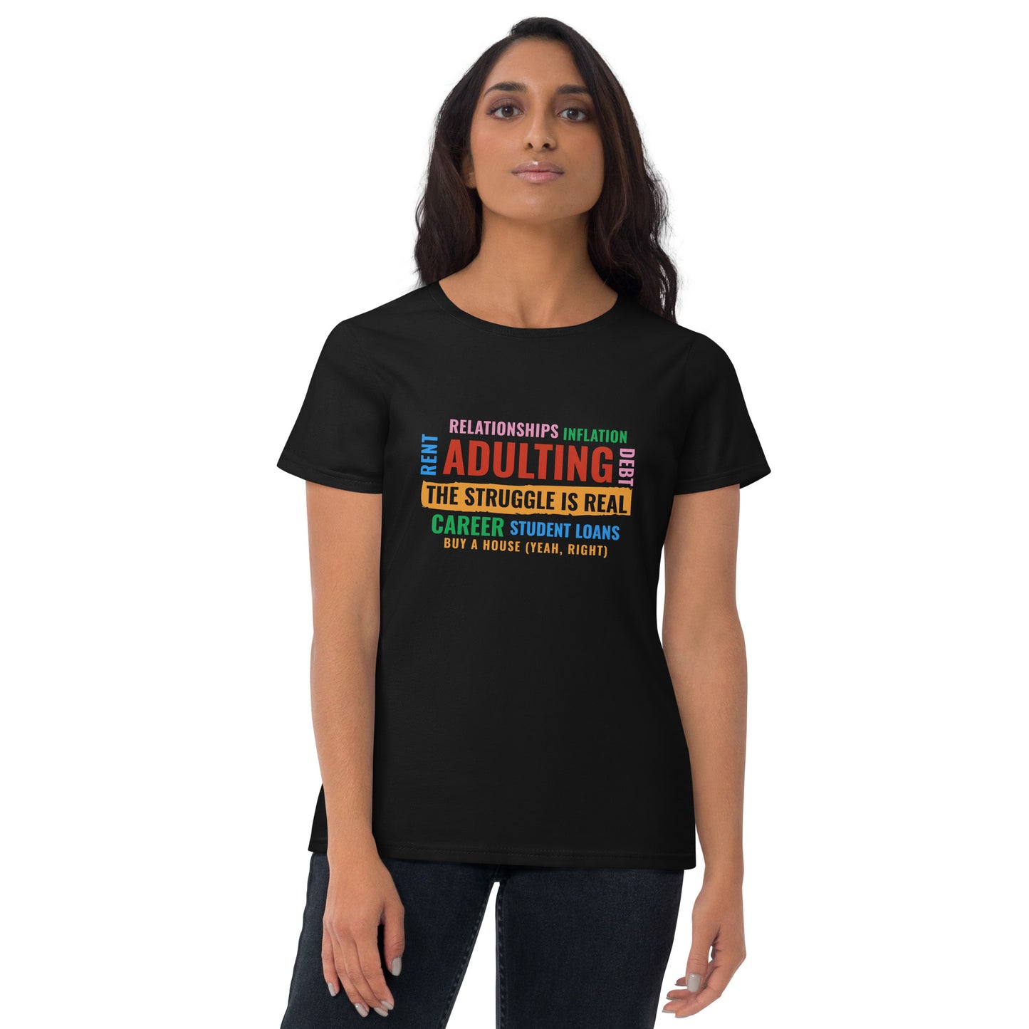 Adulting, The Struggle is Real.  (version 2) Women's short sleeve t-shirt The Struggle is Real T Shirt