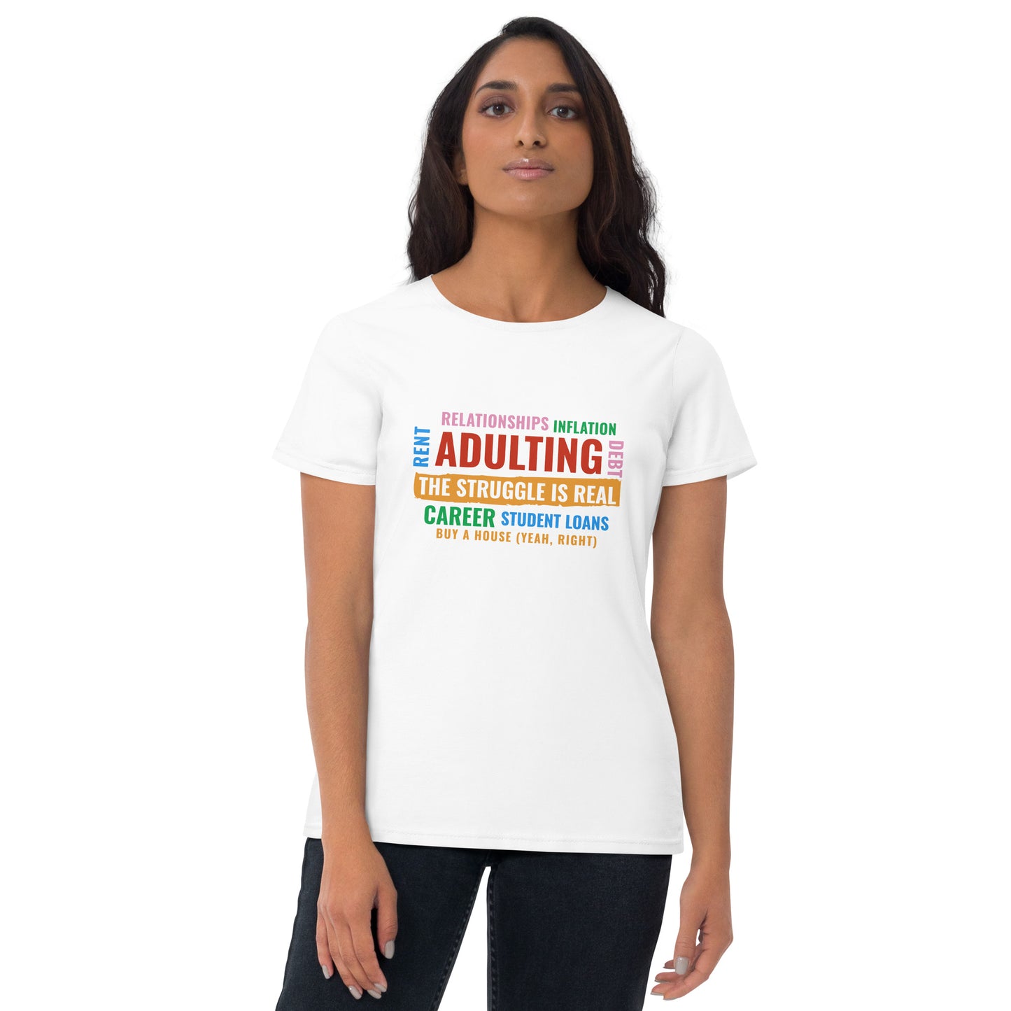 Adulting, The Struggle is Real.  (version 2) Women's short sleeve t-shirt The Struggle is Real T Shirt